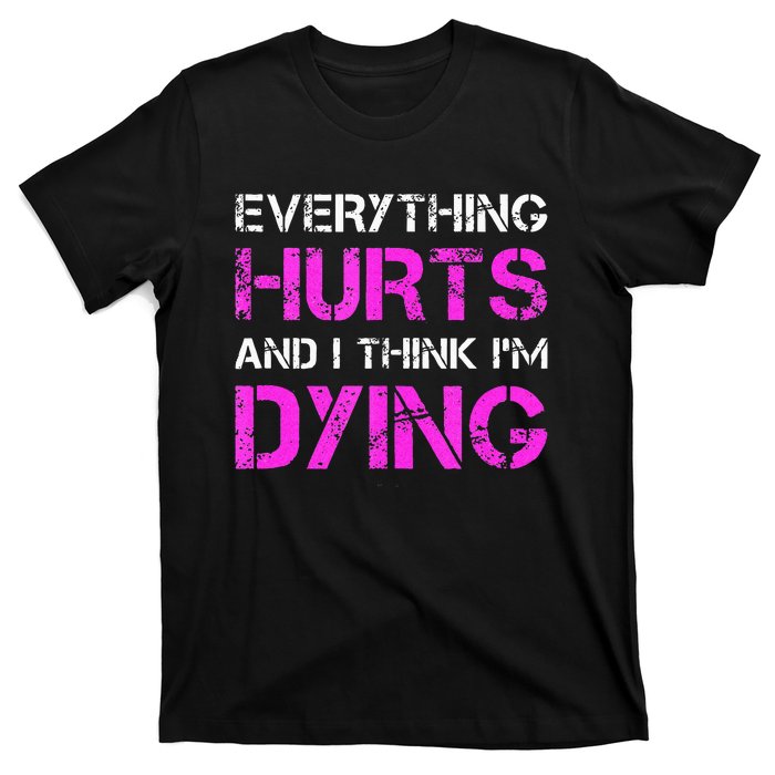 Everything Hurts And I Think Im Dying. Funny Running Tanks T-Shirt