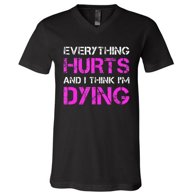 Everything Hurts And I Think Im Dying. Funny Running Tanks V-Neck T-Shirt