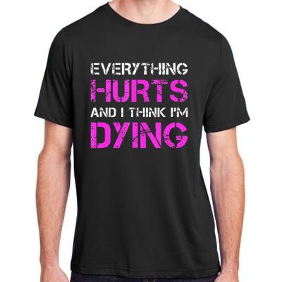 Everything Hurts And I Think Im Dying. Funny Running Tanks Adult ChromaSoft Performance T-Shirt