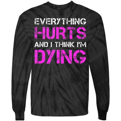 Everything Hurts And I Think Im Dying. Funny Running Tanks Tie-Dye Long Sleeve Shirt