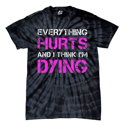 Everything Hurts And I Think Im Dying. Funny Running Tanks Tie-Dye T-Shirt