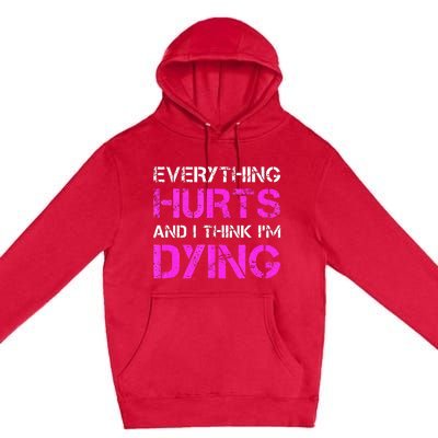 Everything Hurts And I Think Im Dying. Funny Running Tanks Premium Pullover Hoodie