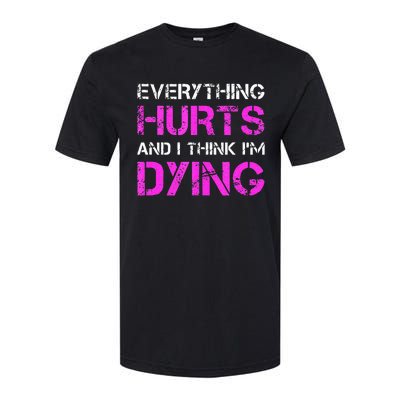 Everything Hurts And I Think Im Dying. Funny Running Tanks Softstyle CVC T-Shirt