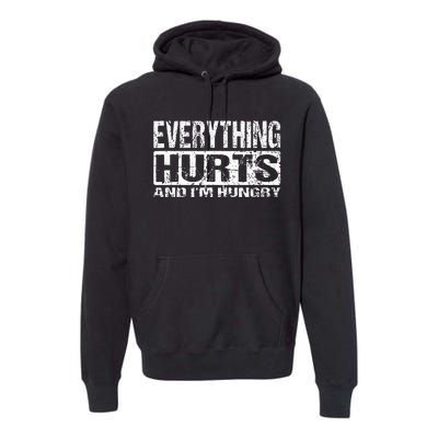 Everything Hurts And IM Hungry Funny Workout Joke Premium Hoodie