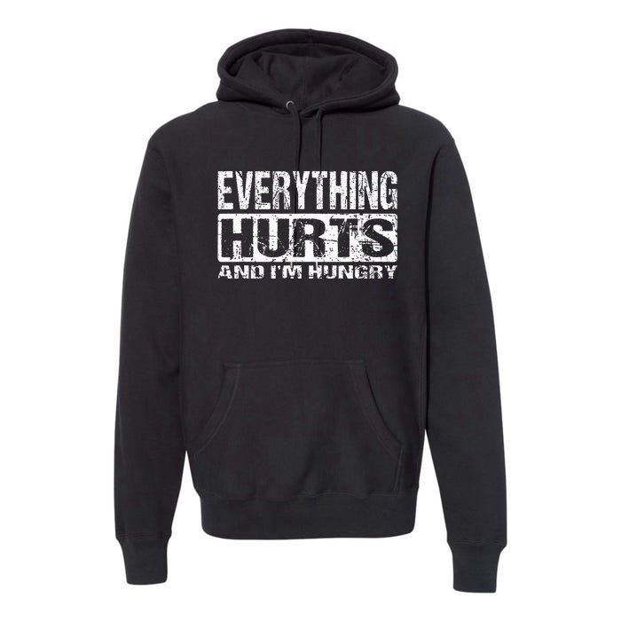 Everything Hurts And IM Hungry Funny Workout Joke Premium Hoodie