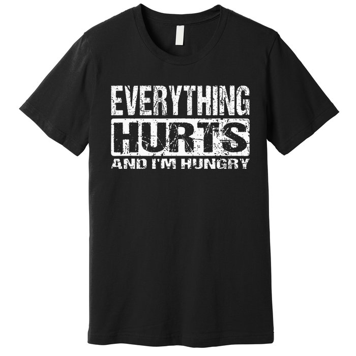 Everything Hurts And IM Hungry Funny Workout Joke Premium T-Shirt