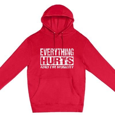 Everything Hurts And IM Hungry Funny Workout Joke Premium Pullover Hoodie