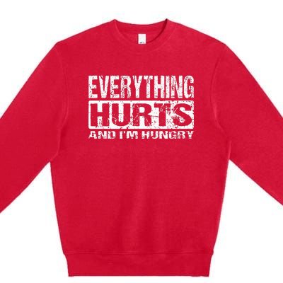 Everything Hurts And IM Hungry Funny Workout Joke Premium Crewneck Sweatshirt