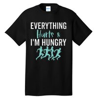 Everything Hurts And Im Hungry Funny Marathon Running Tall T-Shirt