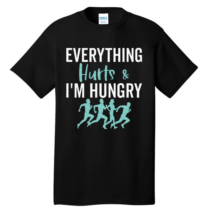 Everything Hurts And Im Hungry Funny Marathon Running Tall T-Shirt