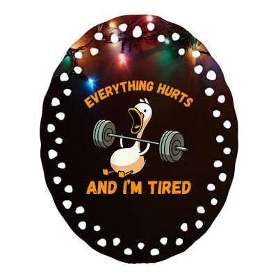 Everything Hurts And IM Tired Duck Funny Ceramic Oval Ornament