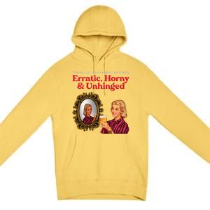 Erratic Horny And Unhinged Premium Pullover Hoodie