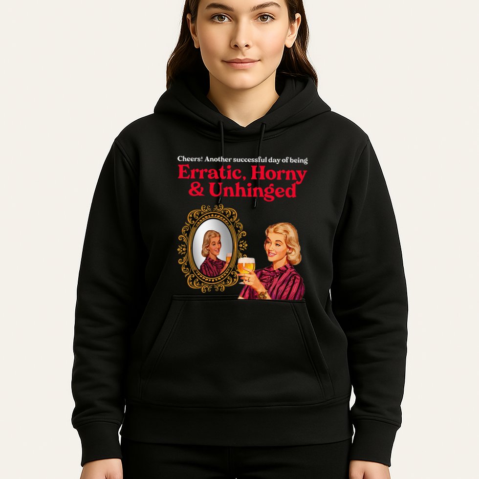 Erratic Horny And Unhinged Hoodie