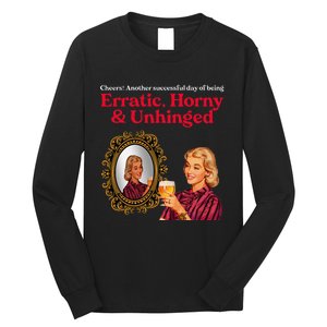 Erratic Horny And Unhinged Long Sleeve Shirt