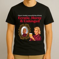 Erratic Horny And Unhinged T-Shirt