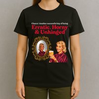 Erratic Horny And Unhinged T-Shirt