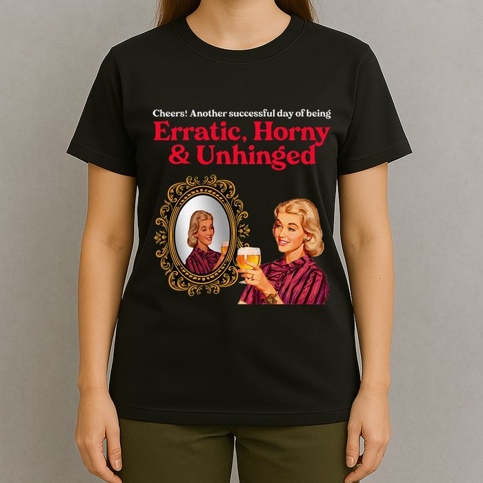 Erratic Horny And Unhinged T-Shirt