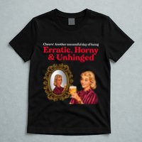 Erratic Horny And Unhinged T-Shirt