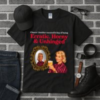 Erratic Horny And Unhinged Tall T-Shirt