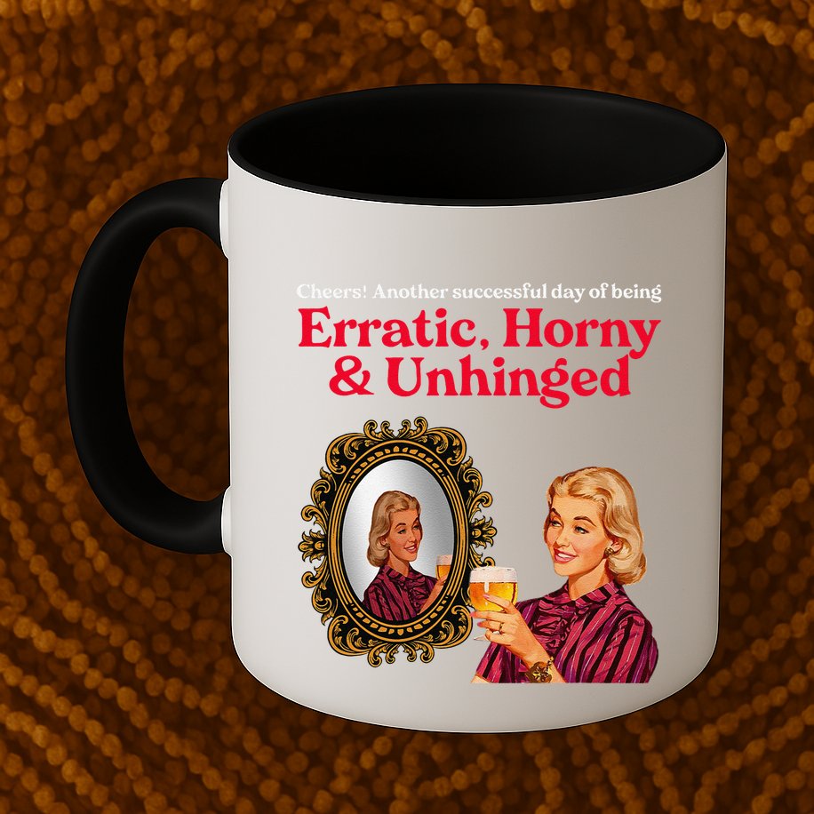 Erratic Horny And Unhinged Mug