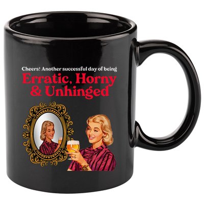 Erratic Horny And Unhinged 11oz C Handle Ceramic Mug
