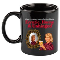 Erratic Horny And Unhinged 11oz C Handle Ceramic Mug