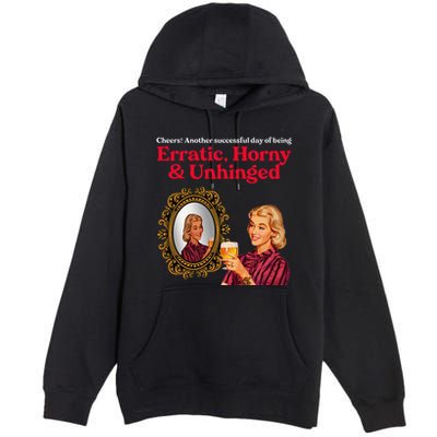 Erratic Horny And Unhinged Premium Pullover Hoodie