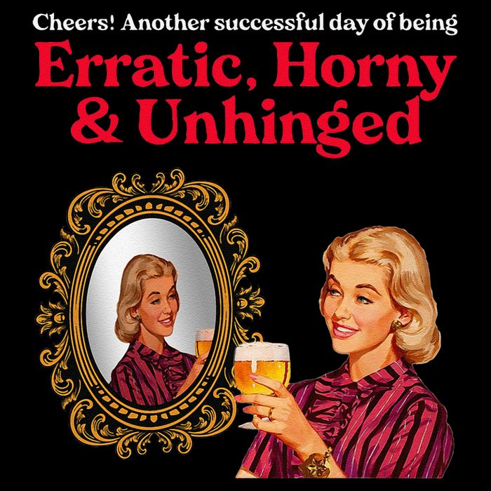 Erratic Horny And Unhinged Magnet