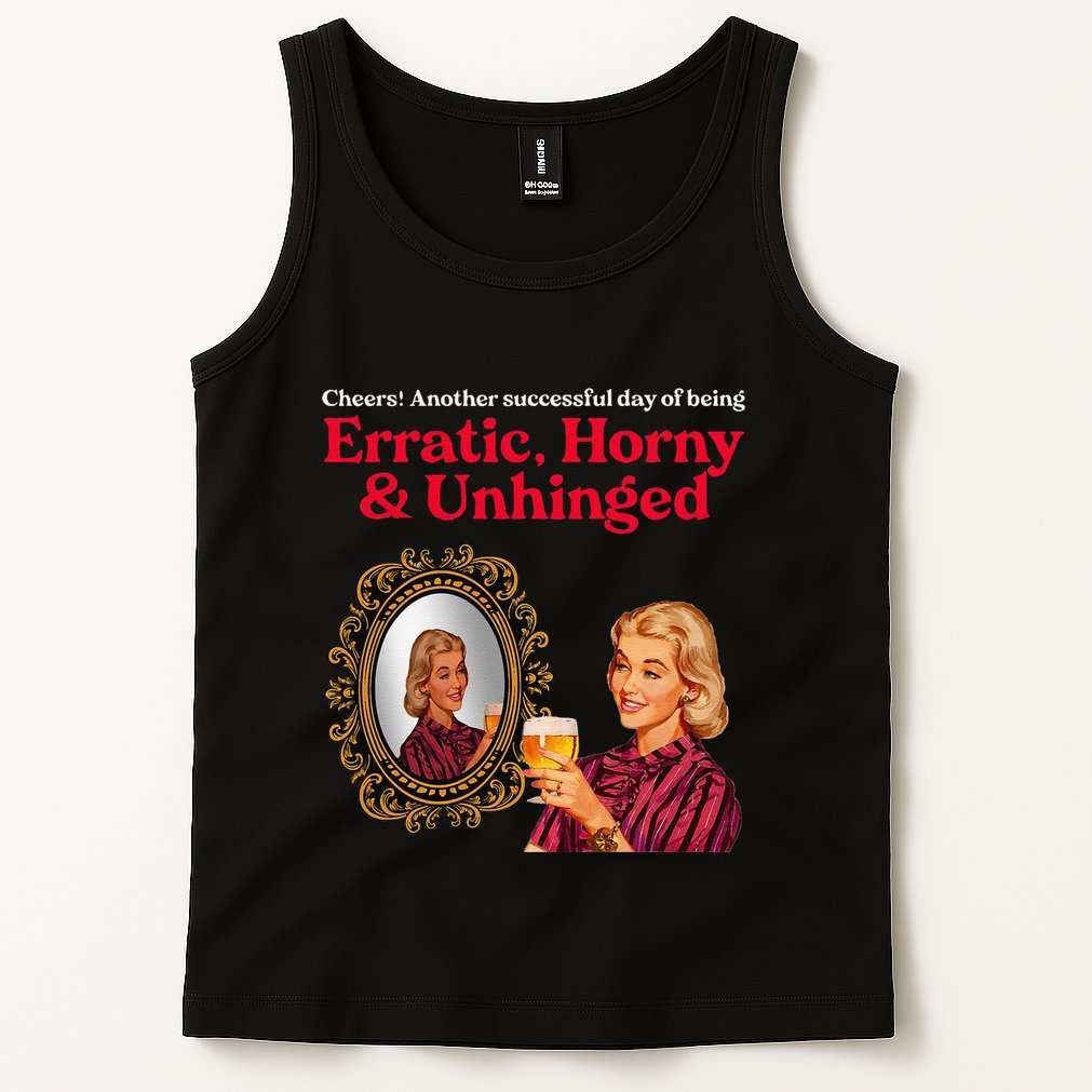 Erratic Horny And Unhinged Tank Top