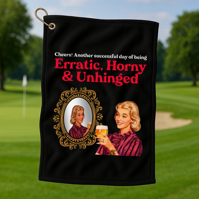 Erratic Horny And Unhinged Golf Towel