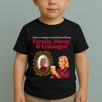 Erratic Horny And Unhinged Toddler T-Shirt