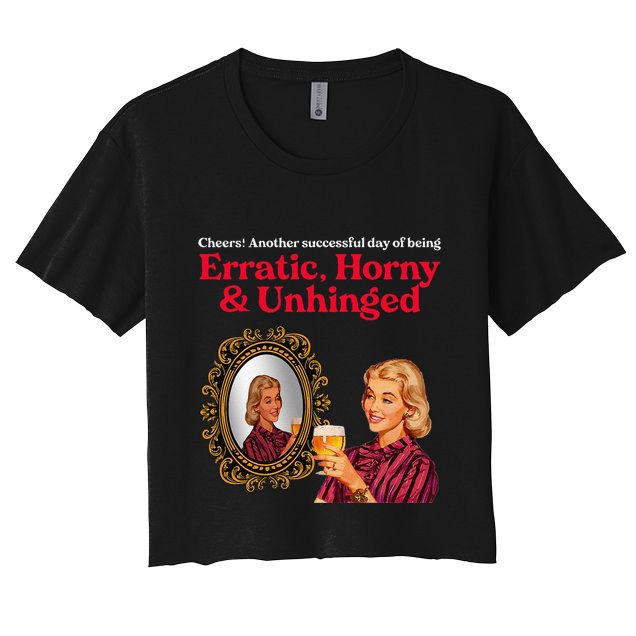 Erratic Horny And Unhinged Crop Top