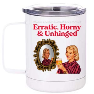 Erratic Horny And Unhinged 12 oz Stainless Steel Tumbler Cup