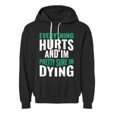 Everything Hurts And Sure I'm Dying Fitness Workout Gym Garment-Dyed Fleece Hoodie