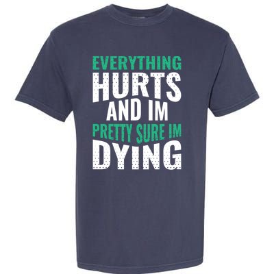 Everything Hurts And Sure I'm Dying Fitness Workout Gym Garment-Dyed Heavyweight T-Shirt