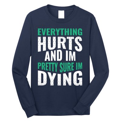 Everything Hurts And Sure I'm Dying Fitness Workout Gym Long Sleeve Shirt