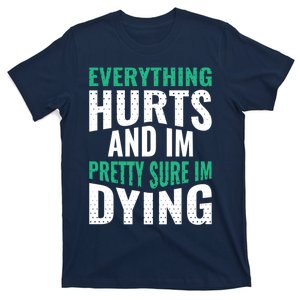 Everything Hurts And Sure I'm Dying Fitness Workout Gym T-Shirt