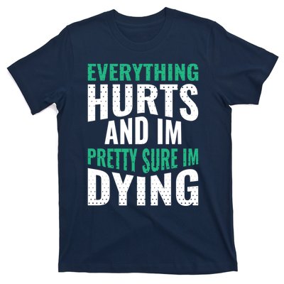 Everything Hurts And Sure I'm Dying Fitness Workout Gym T-Shirt