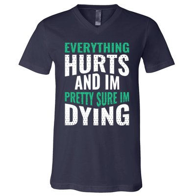 Everything Hurts And Sure I'm Dying Fitness Workout Gym V-Neck T-Shirt