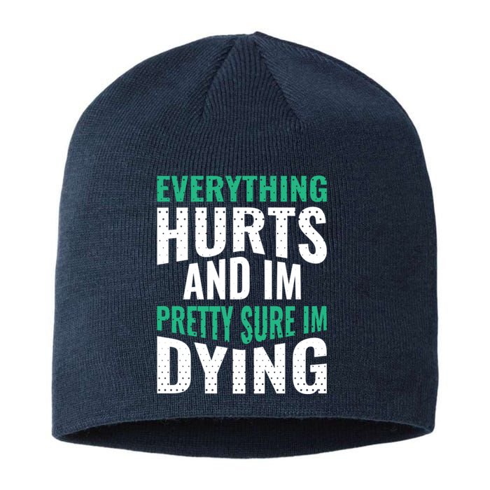 Everything Hurts And Sure I'm Dying Fitness Workout Gym Sustainable Beanie