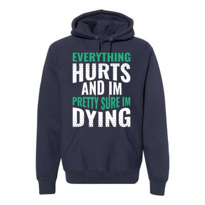 Everything Hurts And Sure I'm Dying Fitness Workout Gym Premium Hoodie