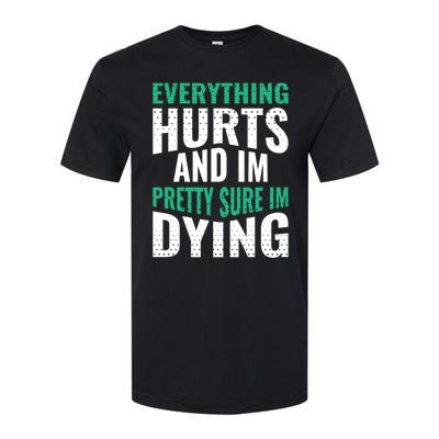 Everything Hurts And Sure I'm Dying Fitness Workout Gym Softstyle CVC T-Shirt