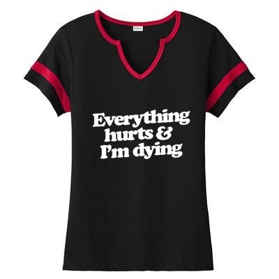 Everything Hurts And I'm Dying Ladies Halftime Notch Neck Tee