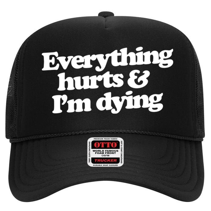 Everything Hurts And I'm Dying High Crown Mesh Back Trucker Hat