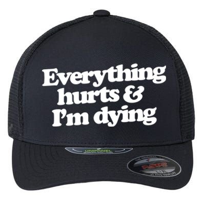 Everything Hurts And I'm Dying Flexfit Unipanel Trucker Cap