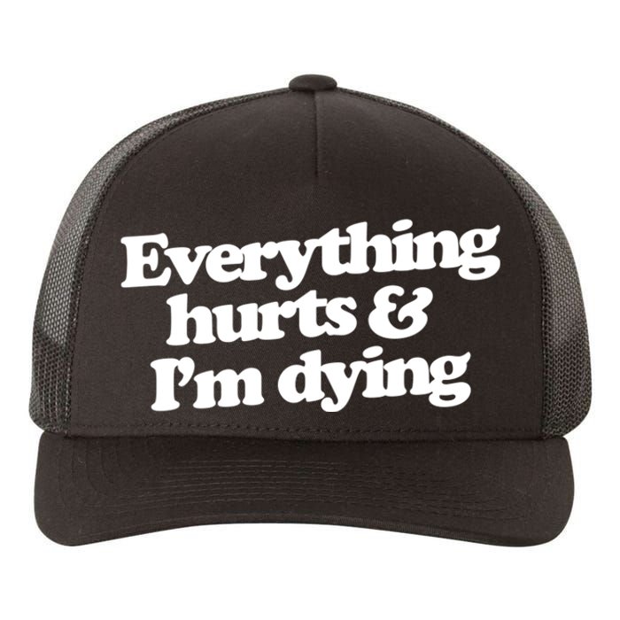 Everything Hurts And I'm Dying Yupoong Adult 5-Panel Trucker Hat