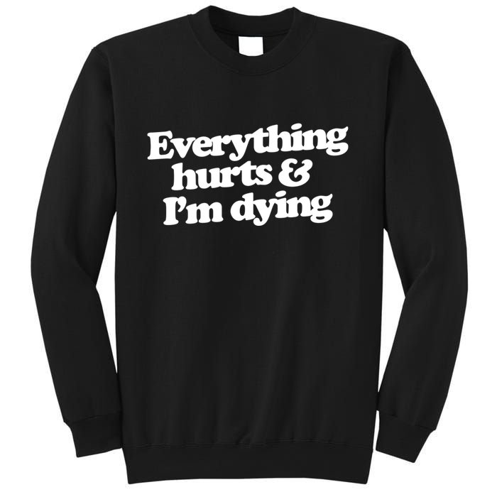 Everything Hurts And I'm Dying Sweatshirt