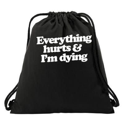 Everything Hurts And I'm Dying Drawstring Bag