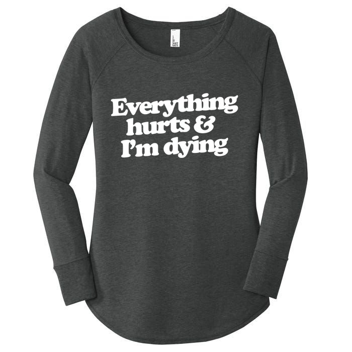 Everything Hurts And I'm Dying Women's Perfect Tri Tunic Long Sleeve Shirt