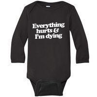 Everything Hurts And I'm Dying Baby Long Sleeve Bodysuit